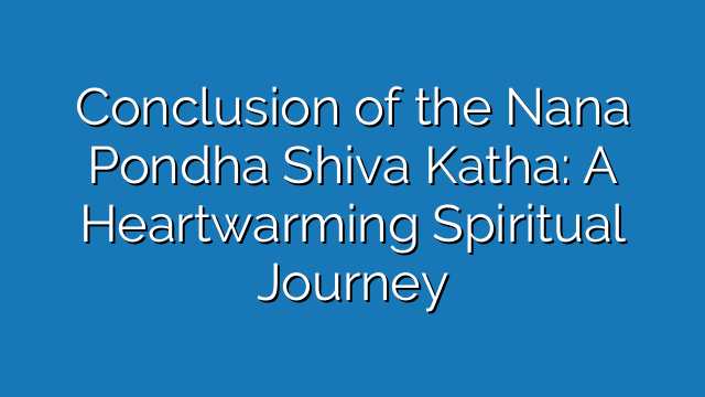 Conclusion of the Nana Pondha Shiva Katha: A Heartwarming Spiritual Journey