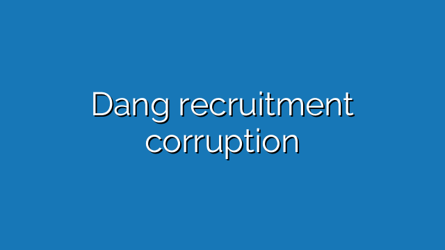 Dang recruitment corruption