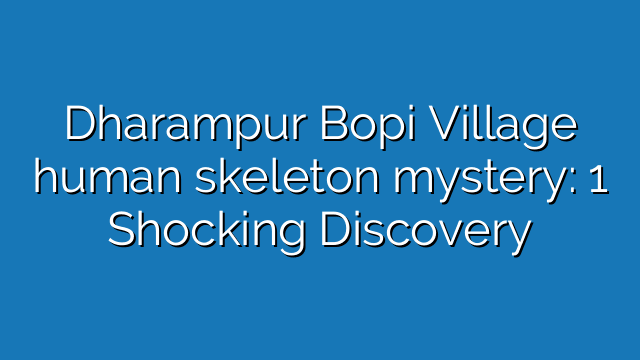 Dharampur Bopi Village human skeleton mystery: discovery in pink shirt and jeans reveals dark secret