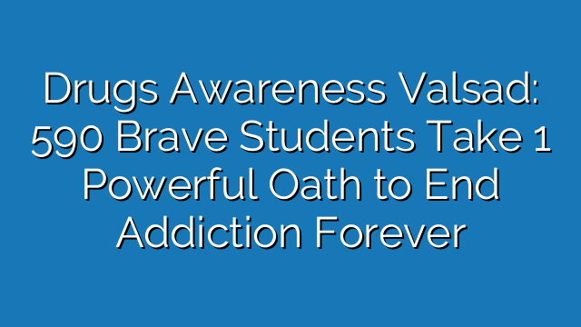 Drugs Awareness Valsad: 590 Brave Students Take 1 Powerful Oath to End Addiction Forever