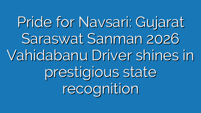 Pride for Navsari: Gujarat Saraswat Sanman 2026 Vahidabanu Driver shines in prestigious state recognition